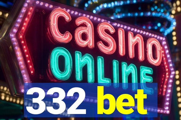 332 bet